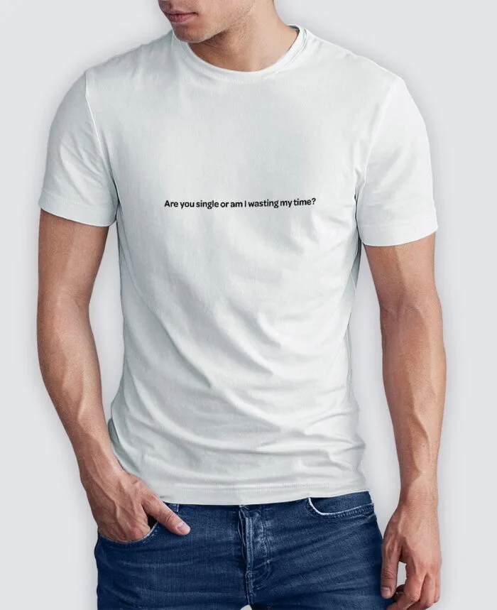 Tee Shirt Homme - Are you single or am I wasting my time?