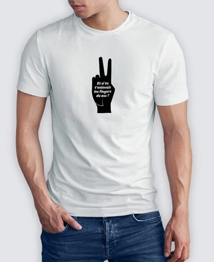 Tee Shirt Homme - Et si tu t’enlevais les fingers du ass ?
