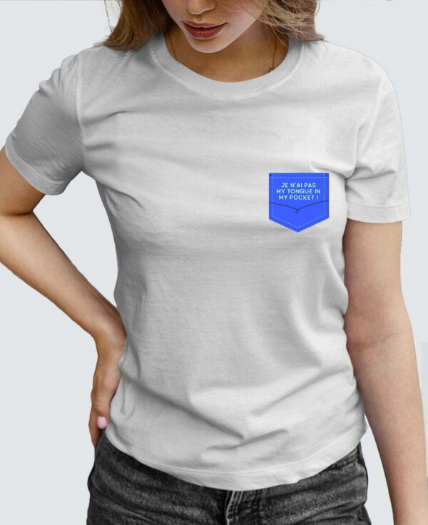 Tee Shirt Femme - Je n’ai pas my tongue in my pocket !