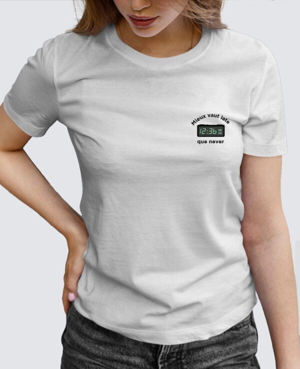 Tee Shirt Femme - Mieux vaut late que never