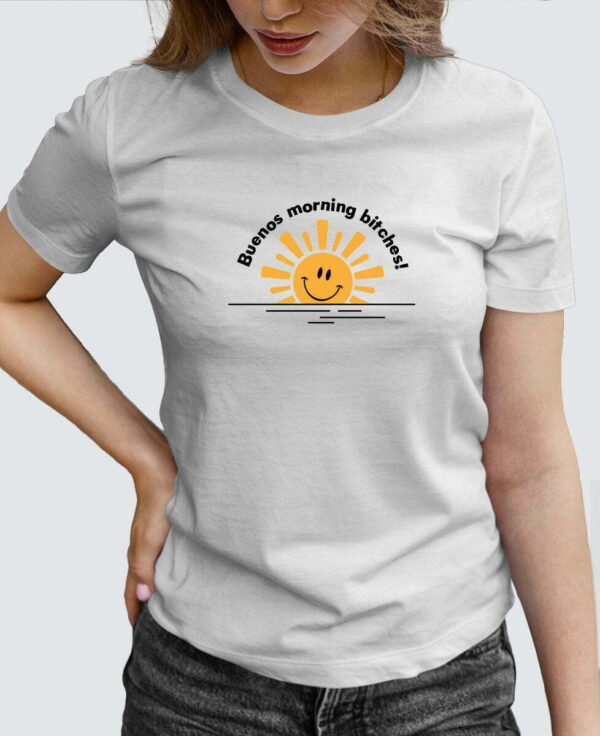 Tee Shirt Femme - Buenos morning bitches!