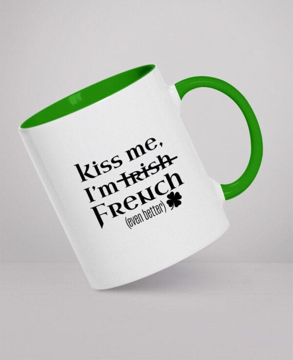 Mug - Kiss me, I’m Irish French (even better)