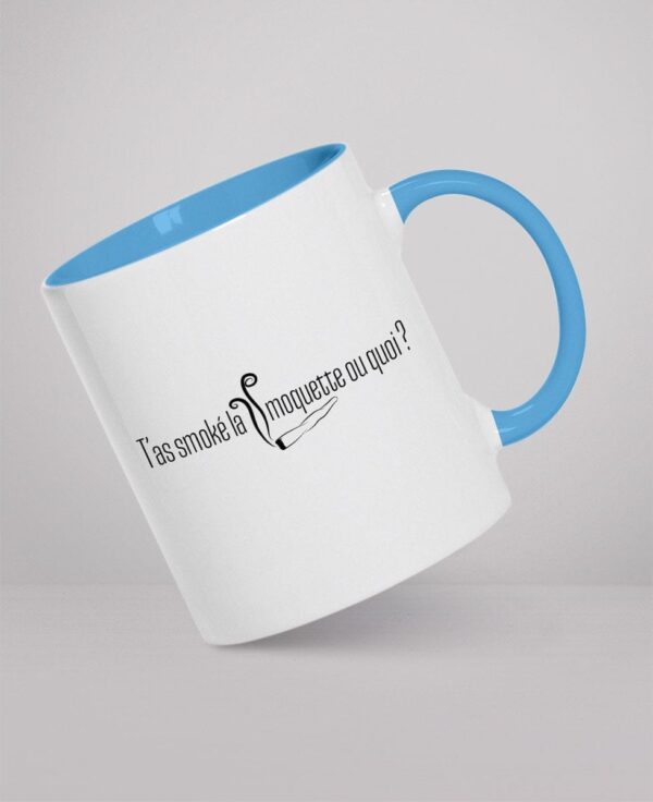 Mug - T’as smoké la moquette ou quoi ?