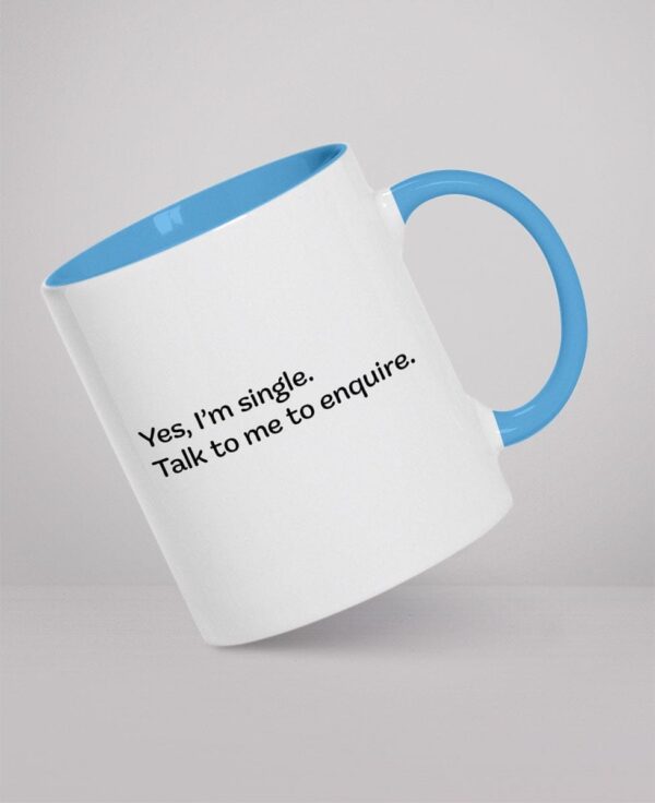 Mug - Yes, I’m single. Talk to me to enquire.