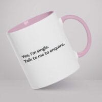 Mug - Yes, I’m single. Talk to me to enquire.