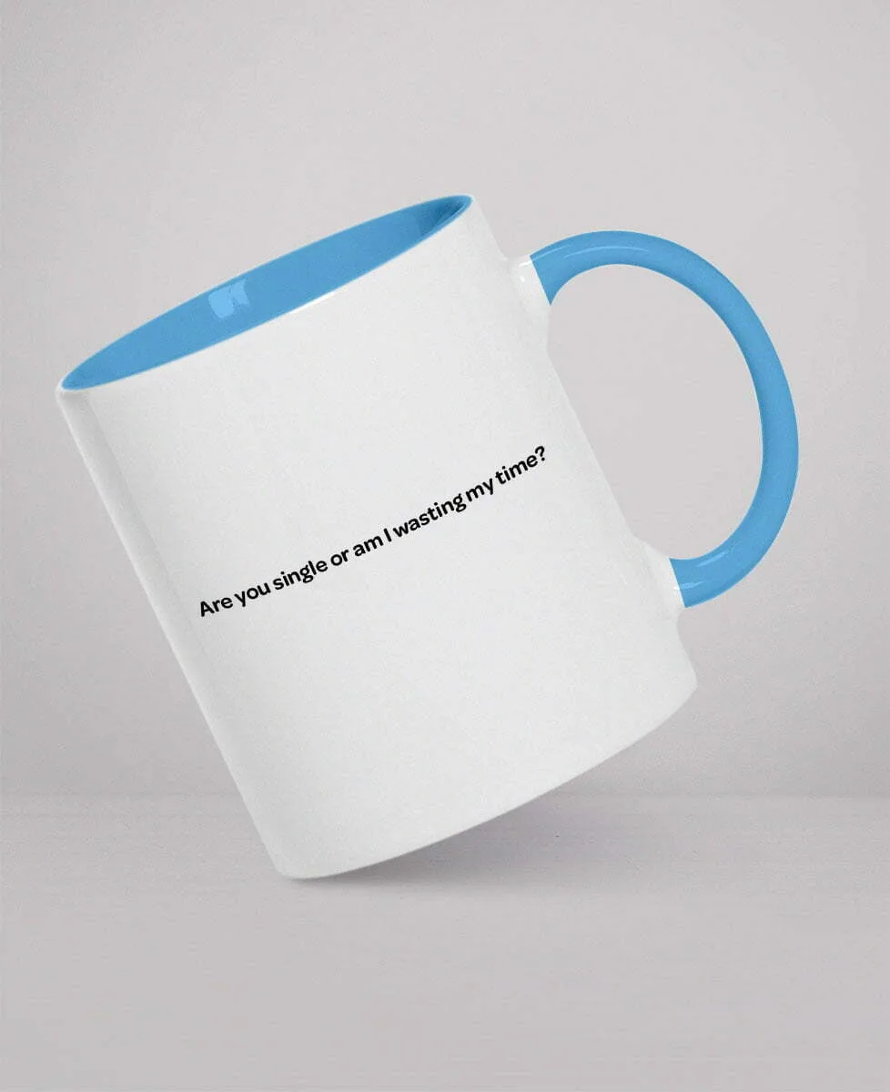 Mug - Are you single or am I wasting my time?