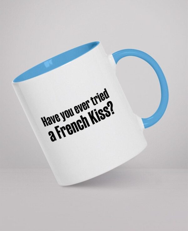 Mug - Have you ever tried a French Kiss?