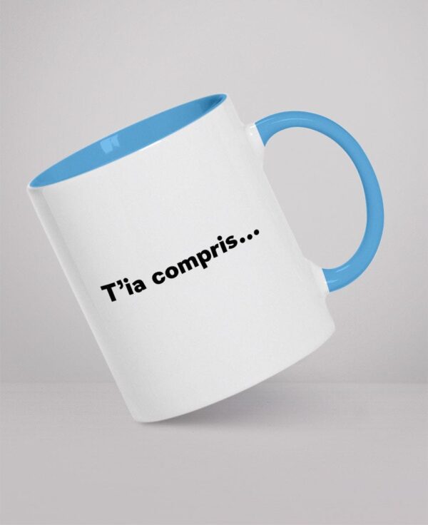 Mug - T’ia compris…