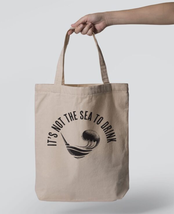 Tote Bag - It’s not the sea to drink!
