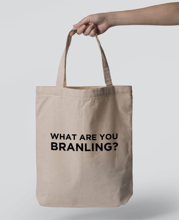 Tote Bag - What are you branling?