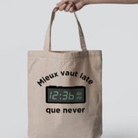 Tote Bag - Mieux vaut late que never