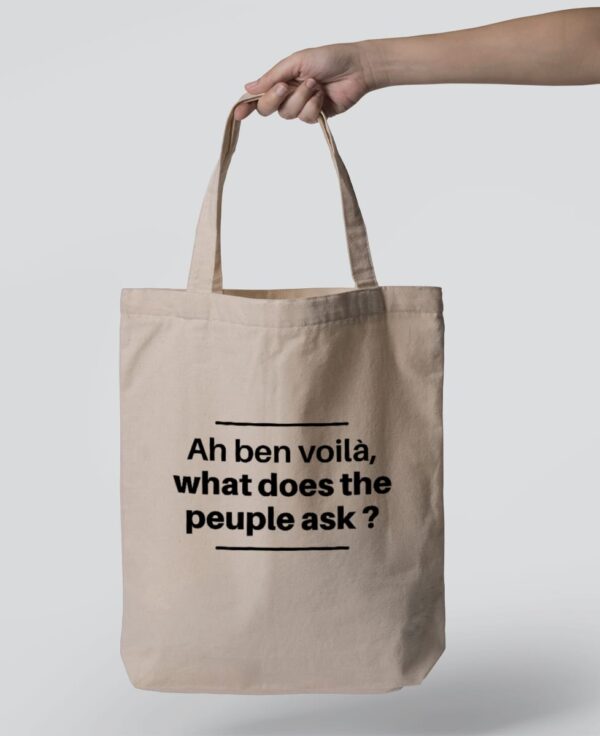 Tote Bag - Ah ben voilà, what does the peuple ask ?