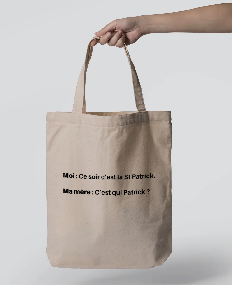 Tote Bag - Moi : Ce soir c’est la St Patrick. Ma mère : C’est qui Patrick ?