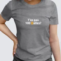 Tee Shirt Femme - T’as pas 100 balles ?