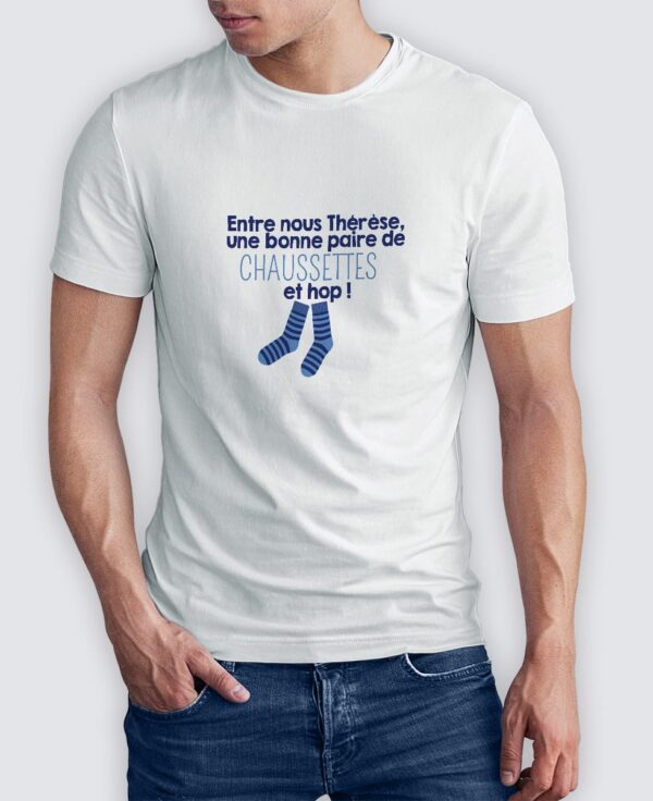 Tee Shirt Homme - Entre nous Thérèse, une bonne paire de chaussettes et hop