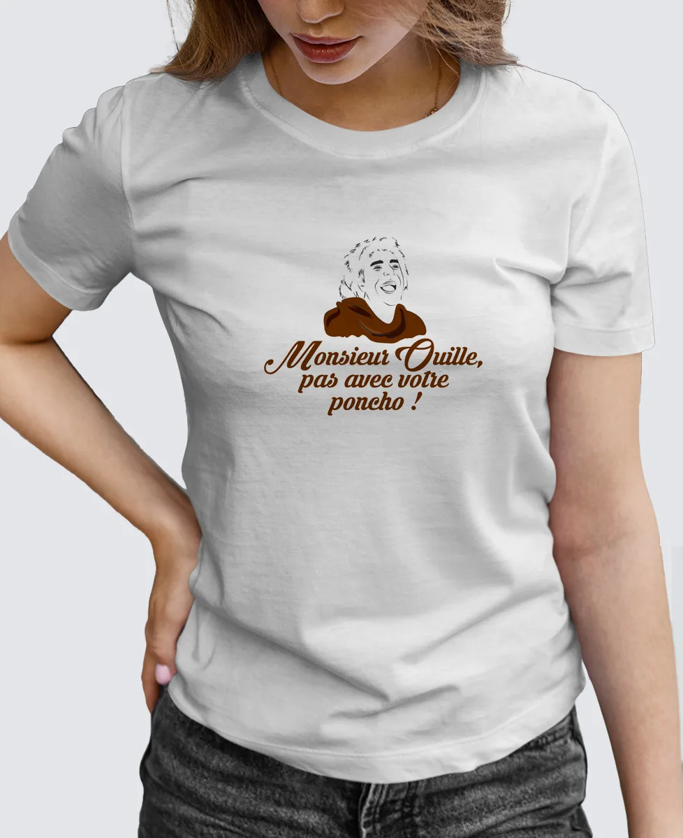 Tee Shirt Femme - Monsieur Ouille, pas avec votre poncho