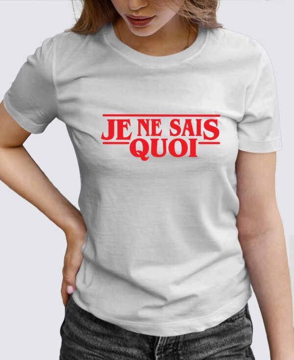 Tee Shirt Femme - Je ne sais quoi (Stranger Things)