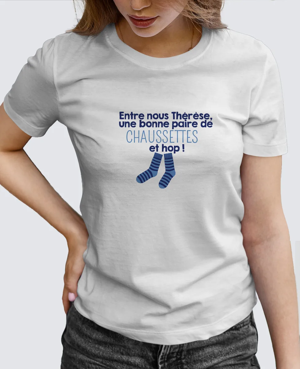 Tee Shirt Femme - Entre nous Thérèse, une bonne paire de chaussettes et hop